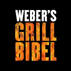 Grillen - risikofrei und einfach 5 Weber's Grill Bibel