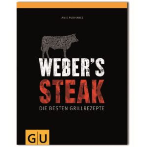 Grillen - risikofrei und einfach 7 Weber's Steak - Die besten